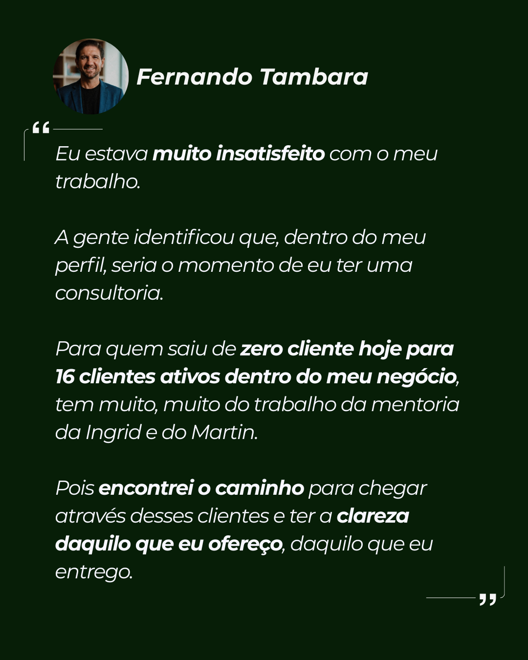 Depoimento de Fernando Tambara: saiu de zero cliente para 16 clientes ativos na própria consultoria.