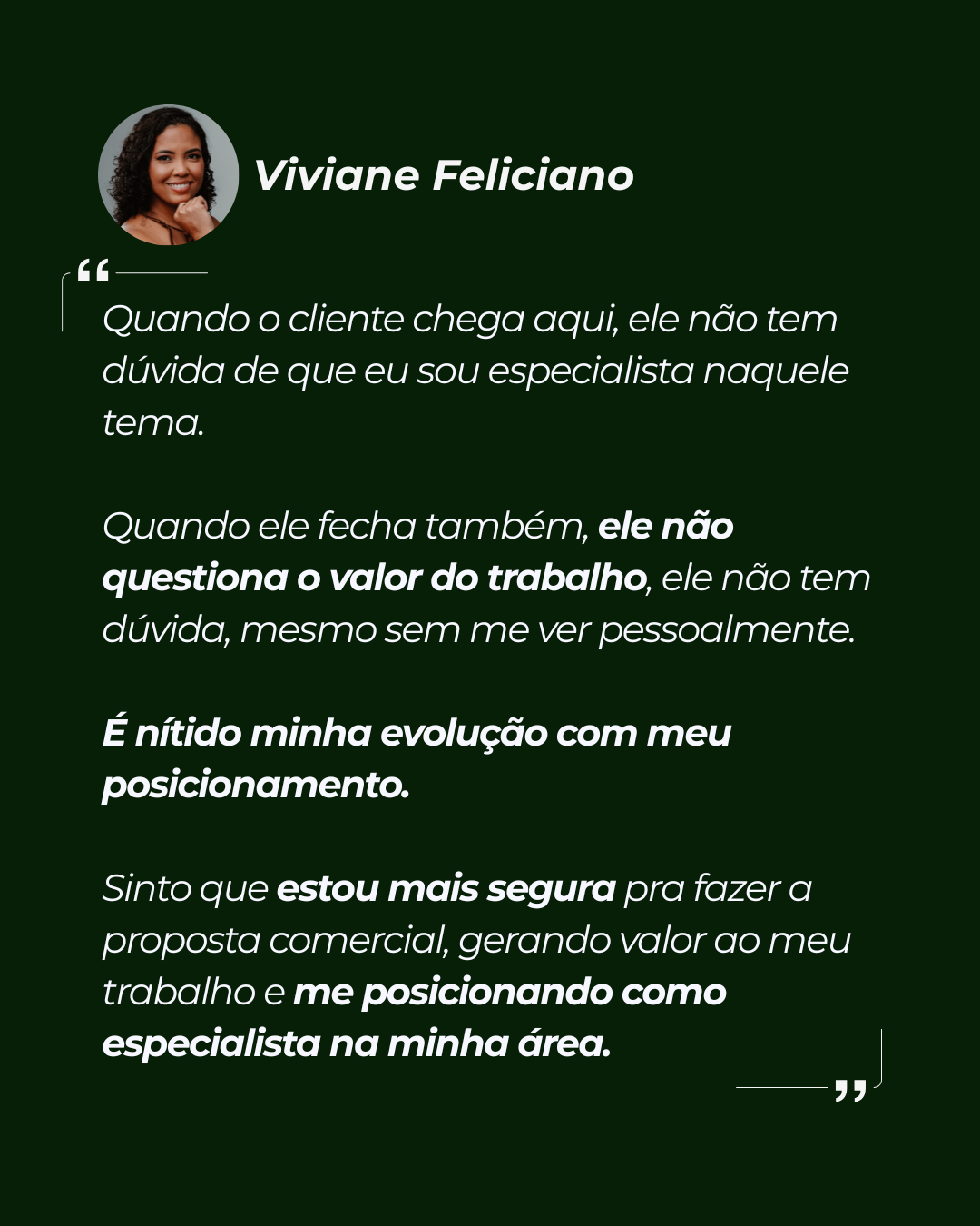 Depoimento de Viviane Feliciano: o cliente fecha sem questionar o valor do trabalho e ela faz a proposta com mais segurança.